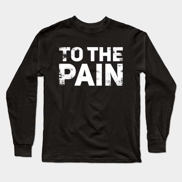 To the Pain Long Sleeve T-Shirt by polliadesign